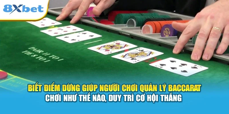 Biết điểm dừng giúp người chơi quản lý Baccarat chơi như thế nào, duy trì cơ hội thắng