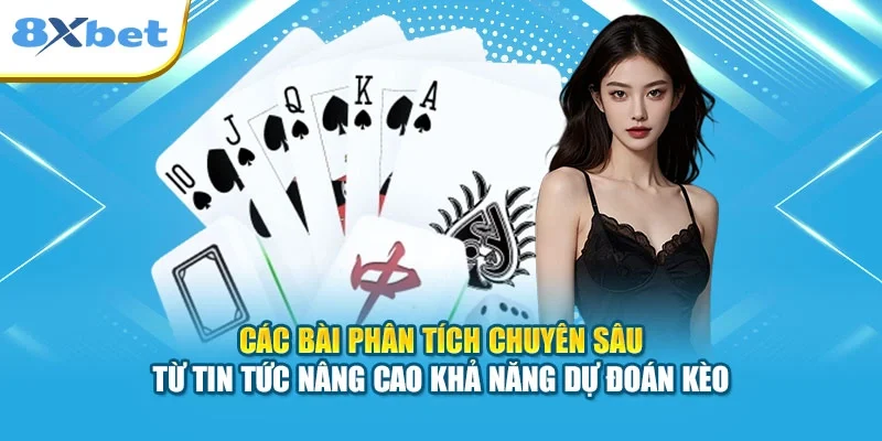 Các bài phân tích chuyên sâu từ tin tức nâng cao khả năng dự đoán kèo