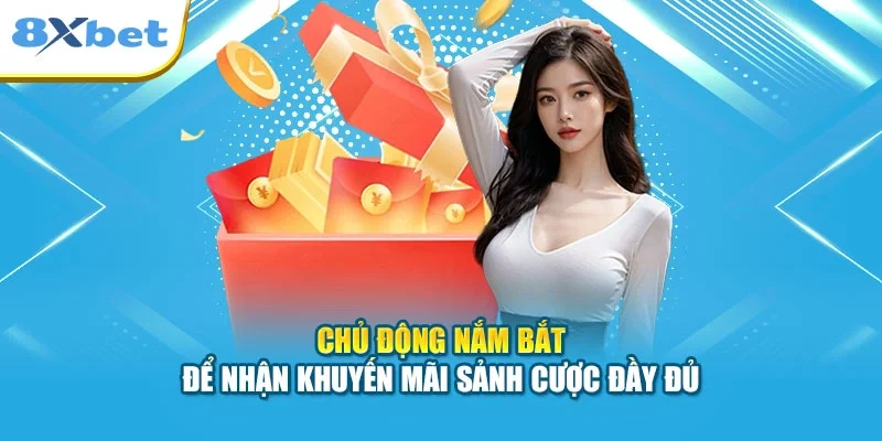 Chủ động nắm bắt để nhận khuyến mãi sảnh cược đầy đủ