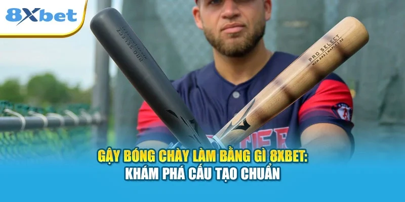 Gậy Bóng Chày Làm Bằng Gì 8XBET: Khám Phá Cấu Tạo Chuẩn