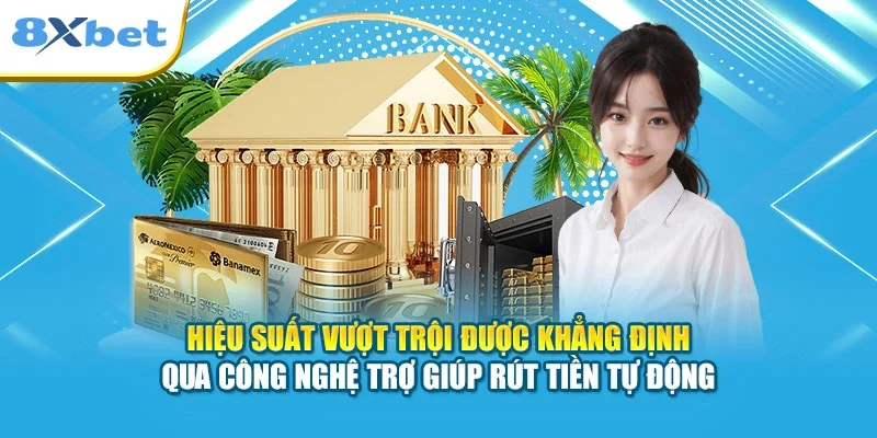 Hiệu suất vượt trội được khẳng định qua công nghệ trợ giúp rút tiền tự động