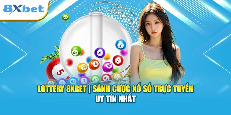 Lottery 8XBET | Sảnh Cược Xổ Số Trực Tuyến Uy Tín Nhất