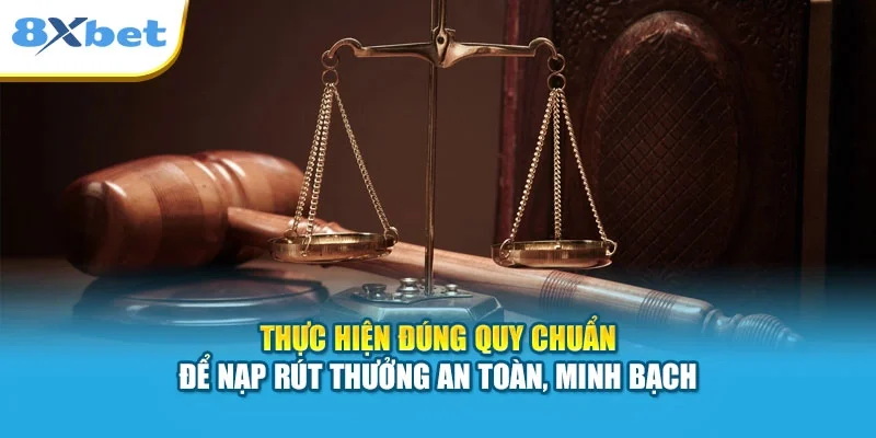 Thực hiện đúng quy chuẩn để nạp rút thưởng an toàn, minh bạch